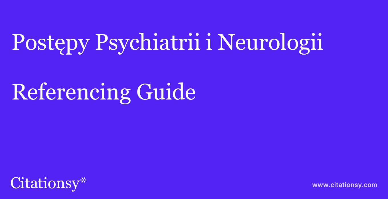 cite Postępy Psychiatrii i Neurologii  — Referencing Guide